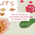 Top 10 Foods to Eat while working on Weight Loss