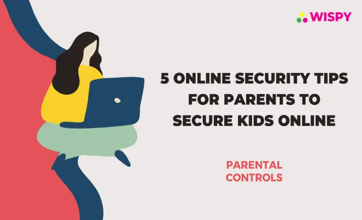 5 Online Security Tips for Parents to Secure Kids Online