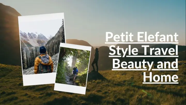 Petit Elefant Style Travel Beauty and Home - Unraveling the Secrets of Elefant Style