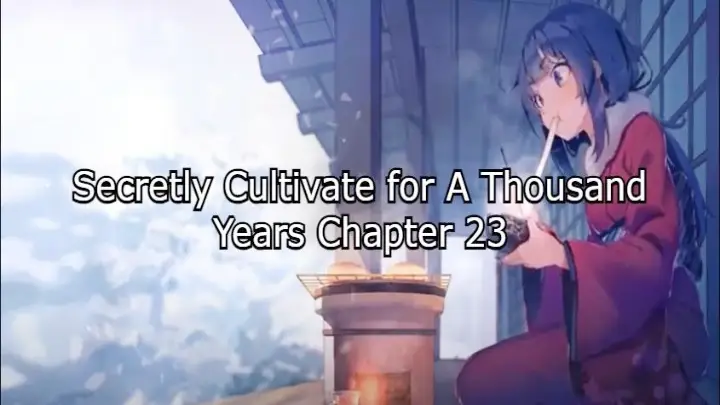 Secretly Cultivate for a Thousand Years Chapter 23